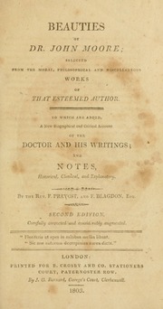 Beauties of Dr. John Moore : selected from the moral, philosophical, and miscellaneous works of that esteemed author, to which are added, a new biographical and critical account of the doctor and his 