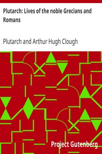 Plutarch: Lives of the noble Grecians and Romans