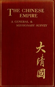 The Chinese empire: a general & missionary survey ..