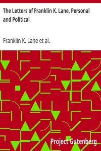 The Letters of Franklin K. Lane, Personal and Political